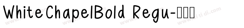 WhiteChapelBold Regu字体转换 WhiteChapelBold Regu字体转换